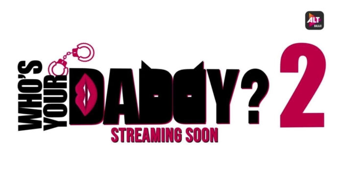 Who's Your Daddy 2 web series from Alt Balaji