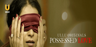 Possessed Love web series from Ullu