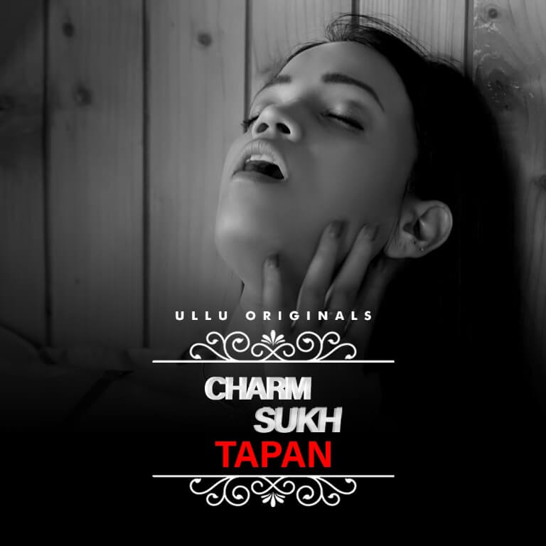 Charmsukh Tapan Web Series (2022) Ullu Cast, Watch Online, Release Date, Posters